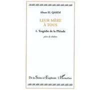 Leur mère à tous Tome 1 - Tragédie de la Pléiade - Afnan El Qasem - L'harmattan - broché - Théâtre