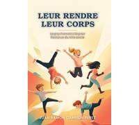 LEUR RENDRE LEUR CORPS: La psychomotricité pour l'enfance du XXIe siècle