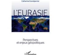 L'Eurasie. Perspectives et enjeux géopolitiques - Catherine Grandperrier - L'harmattan - broché - Essai
