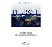 L'Eurasie. Perspectives et enjeux géopolitiques - Catherine Grandperrier - L'harmattan - broché - Essai