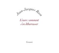 L'Euro : comment s'en débarrasser ? - Jean-Jacques Rosa - Grasset - broché - Etude