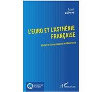 L'euro et l'asthénie française Histoire d'une passion malheureuse - Alain Valleray - L'harmattan - broché - Essai