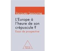 L'europe À L'heure De Son Crépuscule ? - Essai De Prospective