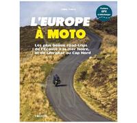 L'europe À Moto - Les Plus Beaux Road-Trips De L'ecosse À La Mer Noire, Et De Gibraltar Au Cap Nord
