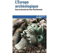 Collectif (éd. Jean‑Paul Demoule) – L’Europe archéologique – Gallimard