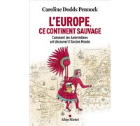 L'Europe, ce continent sauvage Comment les Amérindiens ont découvert l'Ancien Monde - Caroline Dodds Pennock - Albin Michel - broché - Essai