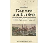 L'europe Centrale Au Seuil De La Modernité - Mutations Sociales, Religieuses Et Culturelles : Autriche, Bohême, Hongrie Et Pologne, Fin Du Xive-Milieu Du Xvie Siècle