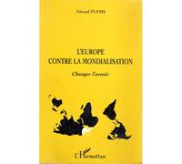 Gérard Fuchs – L'Europe contre la mondialisation – Changer l'avenir – Broché
