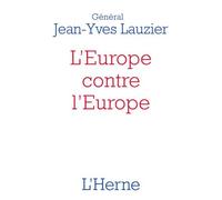 L'europe Contre L'europe (476-2020) - Pour Mieux Comprendre L'idéologie De L'union Européenne, Le Brexit Et Les Gilets Jaunes