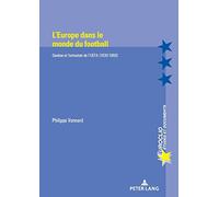L'Europe dans le monde du football: Genèse et formation de l'UEFA (1930-1960)