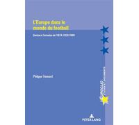 L'Europe dans le monde du football – Genèse et formation de l'UEFA (1930-1960)
