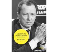 L'Europe de Jacques Delors Gestation et mise en œuvre d’un projet - Eric Bussière - Sorbonne Universite Presses - broché - Essai