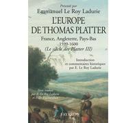 L'Europe de Thomas Platter France, Angleterre, Pays-Bas 1599-1600 (Le siècle des Platter III) - Emmanuel Le Roy Ladurie - Fayard - broché - Essai