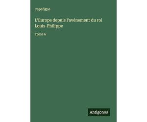 L'Europe depuis l'avénement du roi Louis-Philippe: Tome 6