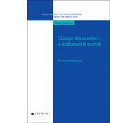 L'Europe des données : le droit avant le marché Réflexion à partir de la protection des données personelles - Bertrand Brunessen - Bruylant - broché - Etude