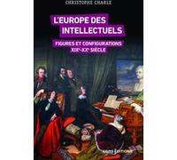 L'europe Des Intellectuels Xixe-Xxe Siècles - Figures Et Configurations