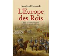 L'Europe des Rois Jeux de pouvoirs au XVII et XVIII siècle - Leonhard Horowski - Buchet Chastel - ebook (ePub) - Essai