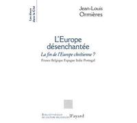 L'Europe désenchantée La fin de l'Europe chrétienne? France Belgique Espagne Italie Portugal - Jean-Louis Ormières - Fayard - broché - Essai