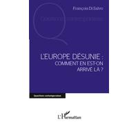 L'Europe désunie : comment en est-on arrivé là ? - François Di Salvo - L'harmattan - broché - Essai