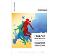 L'Europe du football socio-histoire d'une construction Européenne Socio-histoire d une construction europeenne - Gasparini w. (dir.) - Presses Universitaires Strasbourg - broché - Etude
