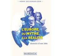 L'Europe, du mythe à la réalité Henri Deleersnijder (Auteur)