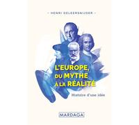 L'Europe, du mythe à la réalité Histoire d'une idée - Henri Deleersnijder - Mardaga - broché - Essai
