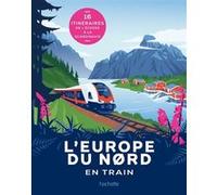 Beau livre - L'Europe du Nord en train : 16 itinéraires de l'Écosse à la Scandinavie | Hachette