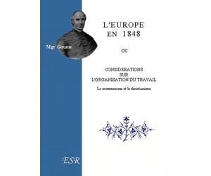 L'Europe en 1848 ou considérations sur l'organisation du travail. Le Communisme et le Christianisme