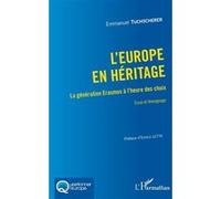 L'europe En Héritage - La Génération Erasmus À L'heure Des Choix - Essai Et Témoignage