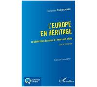 L'europe En Héritage - La Génération Erasmus À L'heure Des Choix - Essai Et Témoignage