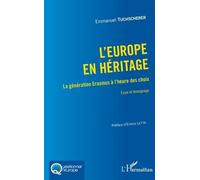 L'europe En Héritage - La Génération Erasmus À L'heure Des Choix - Essai Et Témoignage
