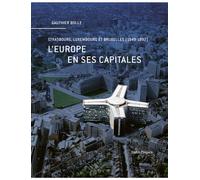 L'Europe en ses capitales Strasbourg, Luxembourg et Bruxelles (1949-1992) - Gauthier Bolle - Metispresses - broché - Monographie