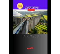 L'Europe en train 2026: Le guide ultime du voyage en train : itinéraires pittoresques, villes emblématiques et aventures transfrontalières sans encombre