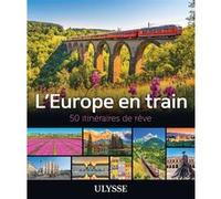 Collectif Ulysse – L'Europe en train – 50 itinéraires de rêve – Broché