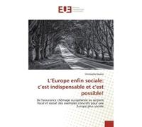 L'Europe enfin sociale: c'est indispensable et c'est possible! De l'assurance chômage européenne au serpent fiscal et social: des exemples concrets pour une Europ - Christophe Quarez - Universitaires 