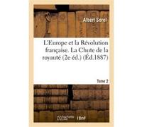 L'Europe et la Révolution française. Tome 2, La Chute de la royauté (2e éd.) Albert Sorel (Auteur)