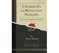 L'Europe Et la Révolution Française, Vol. 4 (Classic Reprint): Les Limites Naturelles, 1794-1795
