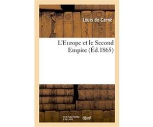 L'Europe et le Second Empire Louis Carné (Auteur)