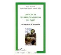 L'Europe et ses représentations du passé Marie-Claude Maurel (Direction), Françoise Mayer (Direction)