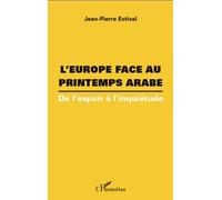 L'europe Face Au Printemps Arabe - De L'espoir À L'inquiétude | Occasion
