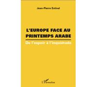 L'Europe face au printemps arabe De l'espoir à l'inquiétude - Jean-Pierre Estival - L'harmattan - broché - Essai