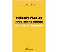 Jean-Pierre Estival- L'Europe face au printemps arabe- De l'espoir à l'inquiétude- Broché Occasion