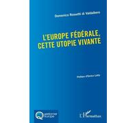 L'Europe fédérale, cette utopie vivante - Domenico Rossetti di Valdalbero - L'harmattan - broché - Etude