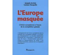 L'Europe masquée: L'Union européenne à l'heure de la compétition globale