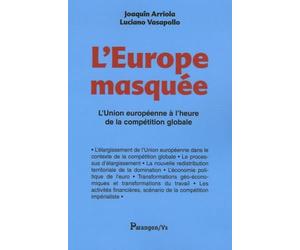 L'Europe masquée: L'Union européenne à l'heure de la compétition globale