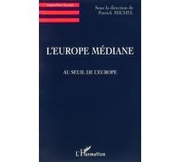 L'Europe Médiane Au seuil de l'Europe - Patrick Michel - L'harmattan - broché - Livre