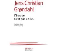 L'Europe n'est pas un lieu Jens Christian Grøndahl (Auteur), Alain Gnaedig (Traduction)