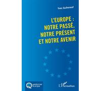 L'Europe : notre passé, notre présent et notre avenir - Yves Guiheneuf - L'harmattan - broché - Essai