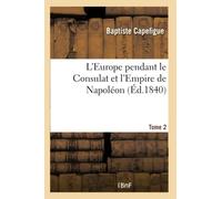L'Europe pendant le Consulat et l'Empire de Napoléon. Tome 2
