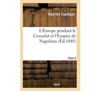 L'Europe pendant le Consulat et l'Empire de Napoléon. Tome 9
